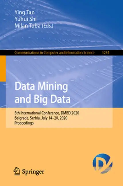 Data Mining and Big Data: 5th International Conference, Dmbd 2020, Belgrade, Serbia, July 14-20, 2020, Proceedings by Ying Tan