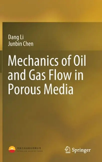 Mechanics of Oil and Gas Flow in Porous Media by Dang Li