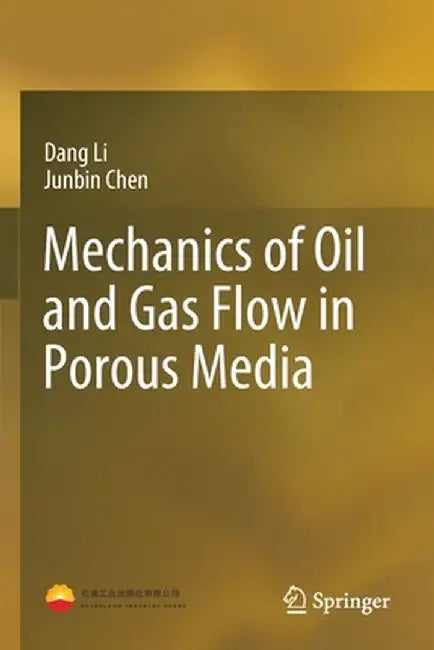 Mechanics of Oil and Gas Flow in Porous Media by Dang Li
