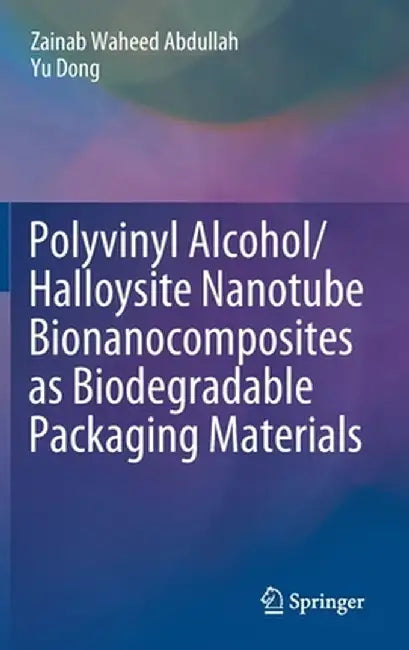 Polyvinyl Alcohol/Halloysite Nanotube Bionanocomposites as Biodegradable Packaging Materials by Zainab Waheed Abdullah