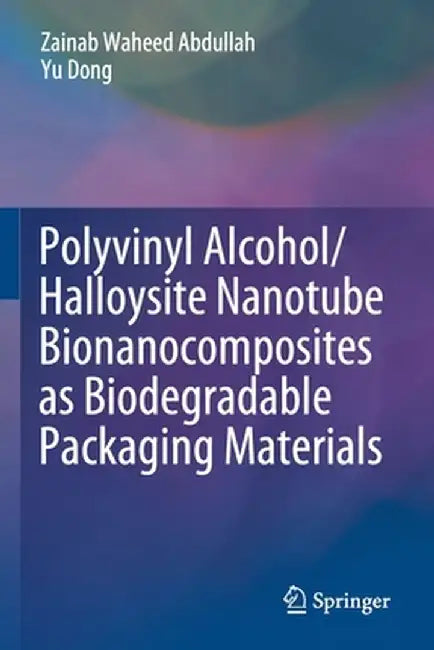 Polyvinyl Alcohol/Halloysite Nanotube Bionanocomposites as Biodegradable Packaging Materials by Zainab Waheed Abdullah