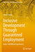 Inclusive Development Through Guaranteed Employment: India's Mgnrega Experiences by Ashok Pankaj