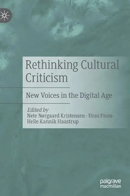 Rethinking Cultural Criticism: New Voices in the Digital Age by Nete Nørgaard Kristensen