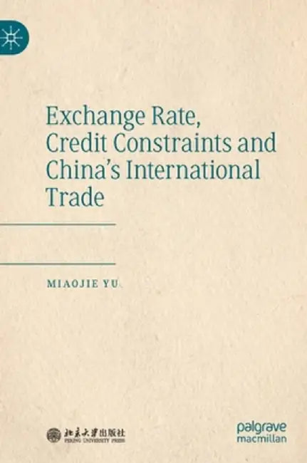 Exchange Rate, Credit Constraints and China's International Trade by Miaojie Yu