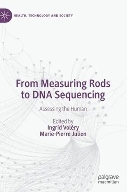 From Measuring Rods to DNA Sequencing: Assessing the Human by Ingrid Voléry