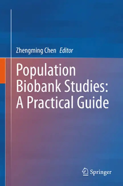 Population Biobank Studies: A Practical Guide by Zhengming Chen