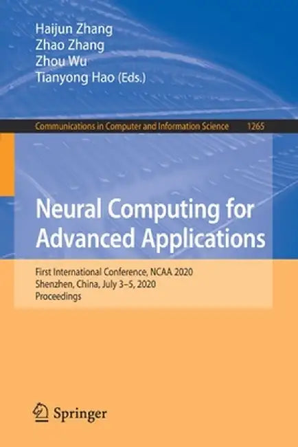 Neural Computing for Advanced Applications: First International Conference, NCAA 2020, Shenzhen, China, July 3-5, 2020, Proceedings by Haijun Zhang
