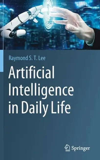 Artificial Intelligence in Daily Life by Raymond S. T. Lee