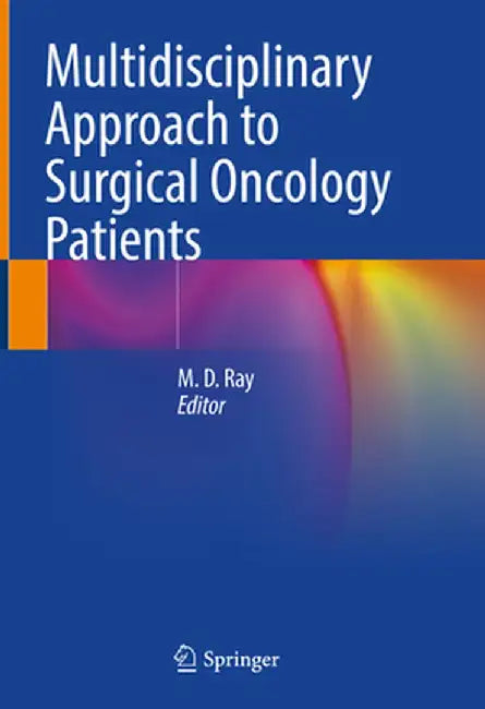 Multidisciplinary Approach to Surgical Oncology Patients by M. D. Ray