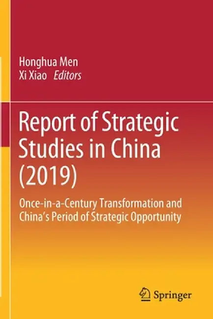 Report of Strategic Studies in China (2019): Once-In-A-Century Transformation and China's Period of Strategic Opportunity by Honghua Men