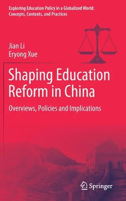 Shaping Education Reform in China: Overviews, Policies and Implications by Jian Li