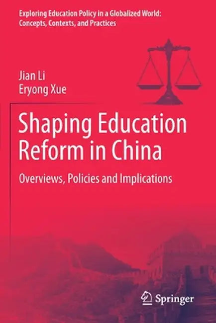 Shaping Education Reform in China: Overviews, Policies and Implications by Jian Li