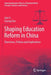Shaping Education Reform in China: Overviews, Policies and Implications by Jian Li