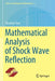 Mathematical Analysis of Shock Wave Reflection by Shuxing Chen