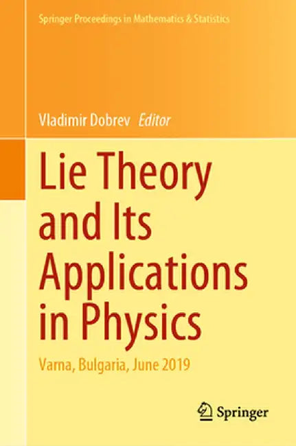 Lie Theory and Its Applications in Physics: Varna, Bulgaria, June 2019 by Vladimir Dobrev