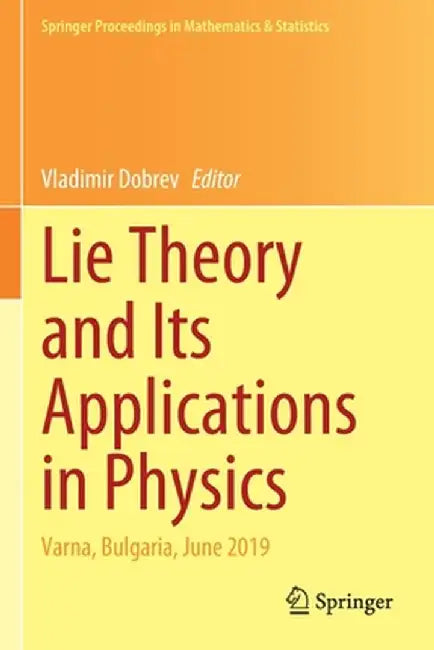 Lie Theory and Its Applications in Physics: Varna, Bulgaria, June 2019 by Vladimir Dobrev