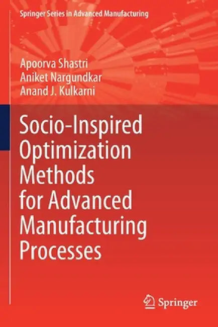 Socio-Inspired Optimization Methods for Advanced Manufacturing Processes by Apoorva Shastri