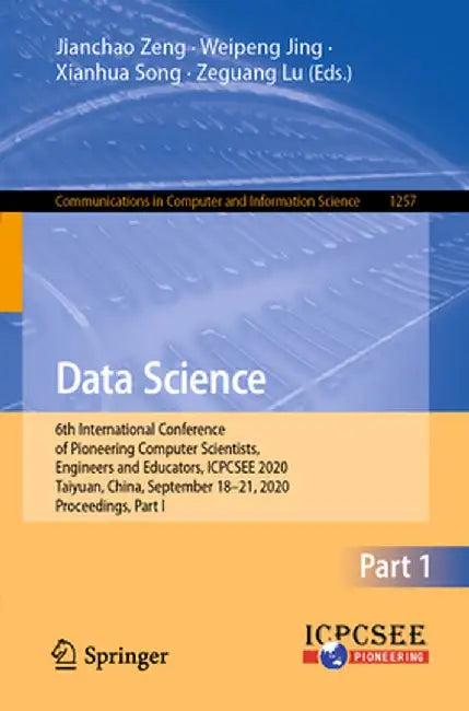 Data Science: 6th International Conference of Pioneering Computer Scientists, Engineers and Educators, Icpcsee 2020, Taiyuan, China, by Jianchao Zeng