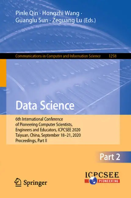 Data Science: 6th International Conference of Pioneering Computer Scientists, Engineers and Educators, Icpcsee 2020, Taiyuan, China, by Pinle Qin