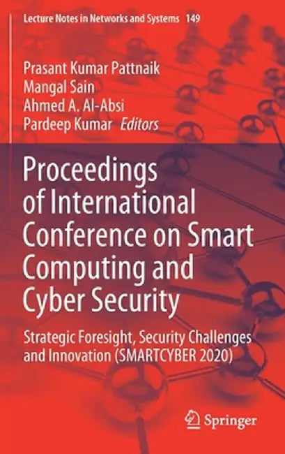 Proceedings of International Conference on Smart Computing and Cyber Security: Strategic Foresight, Security Challenges and Innovation (Smartcyber 202 by Prasant Kumar Pattnaik