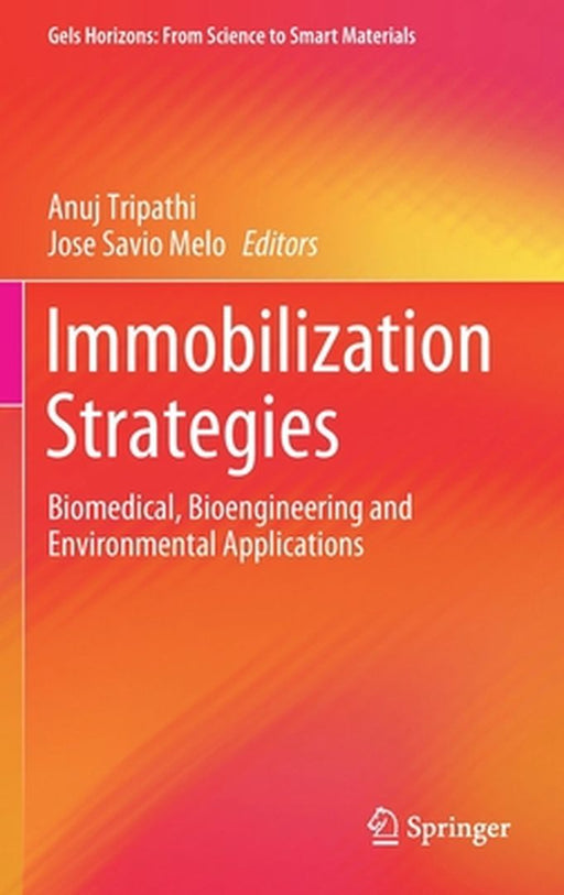 Immobilization Strategies: Biomedical, Bioengineering and Environmental Applications by Anuj Tripathi