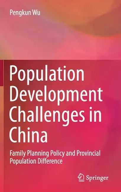 Population Development Challenges in China: Family Planning Policy and Provincial Population Difference by Pengkun Wu