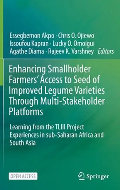 Enhancing Smallholder Farmers' Access to Seed of Improved Legume Varieties Through Multi-Stakeholder Platforms: Learning from the Tliii Project Experi by Essegbemon Akpo