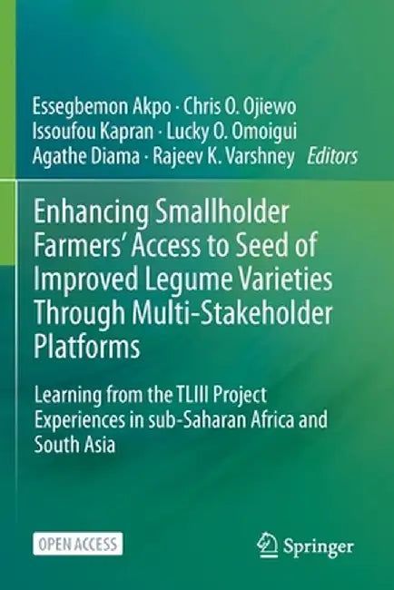 Enhancing Smallholder Farmers' Access to Seed of Improved Legume Varieties Through Multi-stakeholder Platforms: Learning from the TLIII project Experi by Essegbemon Akpo