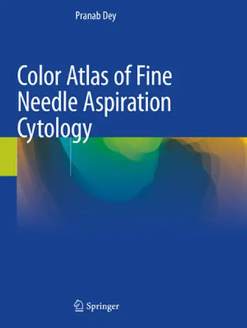 Color Atlas of Fine Needle Aspiration Cytology by Pranab Dey