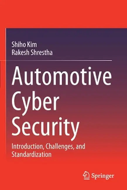 Automotive Cyber Security: Introduction, Challenges, and Standardization by Shiho Kim