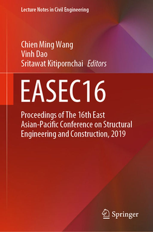 Easec16: Proceedings of the 16th East Asian-Pacific Conference on Structural Engineering and Construction, 2019 by Chien Ming Wang
