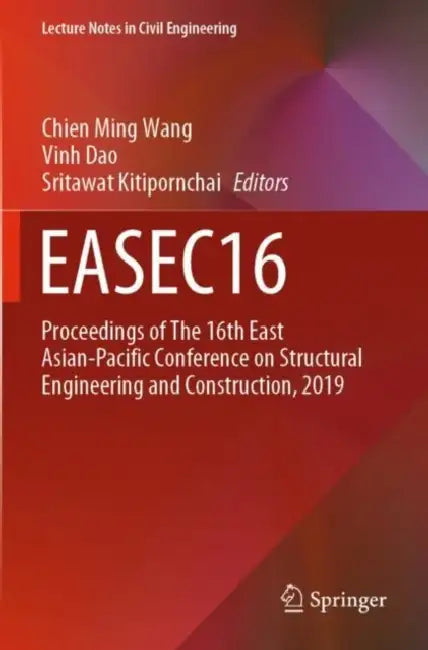 EASEC16: Proceedings of The 16th East Asian-Pacific Conference on Structural Engineering and Construction, 2019 by Chien Ming Wang