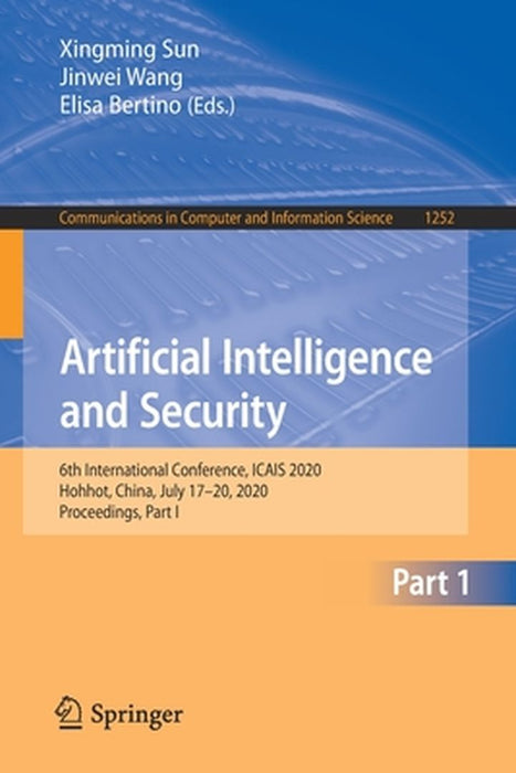 Artificial Intelligence and Security: 6th International Conference, Icais 2020, Hohhot, China, July 17-20, 2020, Proceedings, Part I by Xingming Sun