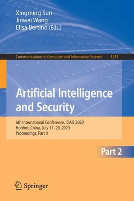 Artificial Intelligence and Security: 6th International Conference, Icais 2020, Hohhot, China, July 17-20, 2020, Proceedings, Part II by Xingming Sun