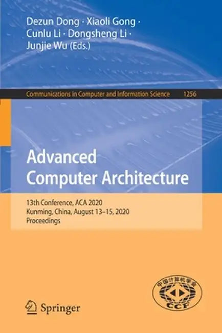 Advanced Computer Architecture: 13th Conference, ACA 2020, Kunming, China, August 13-15, 2020, Proceedings by Dezun Dong