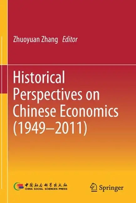 Historical Perspectives on Chinese Economics (1949-2011) by Zhuoyuan Zhang