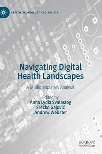 Navigating Digital Health Landscapes: A Multidisciplinary Analysis by Anna Lydia Svalastog
