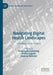 Navigating Digital Health Landscapes: A Multidisciplinary Analysis by Anna Lydia Svalastog