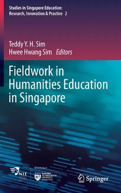 Fieldwork in Humanities Education in Singapore by Teddy Y. H. Sim