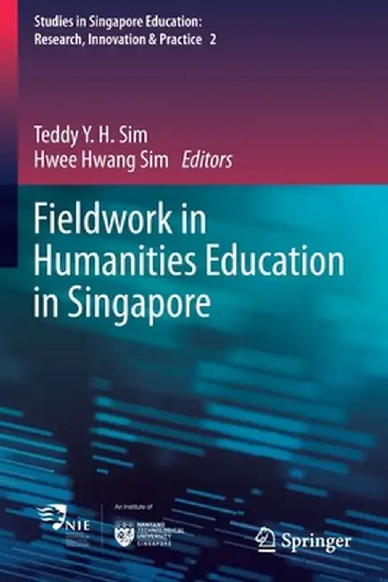 Fieldwork in Humanities Education in Singapore by Teddy Y. H. Sim