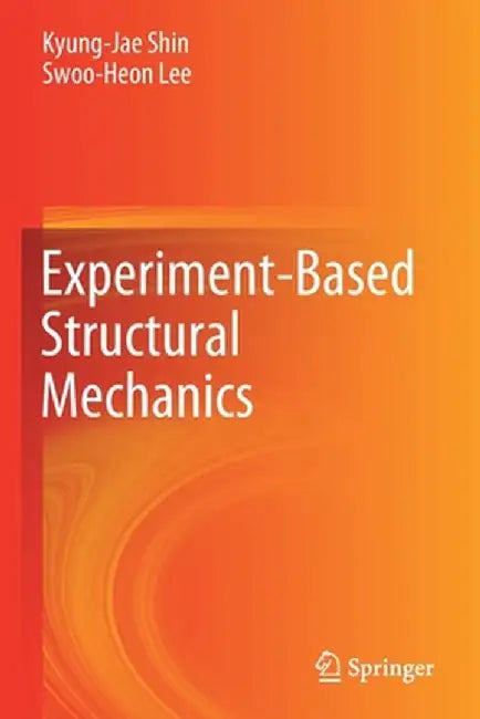 Experiment-Based Structural Mechanics by Kyung-Jae Shin