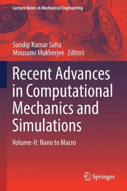 Recent Advances in Computational Mechanics and Simulations: Volume-II: Nano to Macro by Sandip Kumar Saha