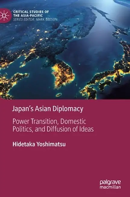 Japan's Asian Diplomacy: Power Transition, Domestic Politics, and Diffusion of Ideas by Hidetaka Yoshimatsu