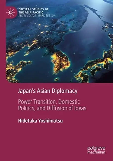 Japan's Asian Diplomacy: Power Transition, Domestic Politics, and Diffusion of Ideas by Hidetaka Yoshimatsu