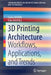 3D Printing Architecture: Workflows, Applications, and Trends by Carlos Bañón