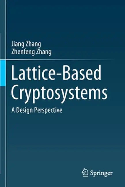 Lattice-Based Cryptosystems: A Design Perspective by Jiang Zhang