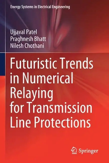 Futuristic Trends in Numerical Relaying for Transmission Line Protections by Ujjaval Patel