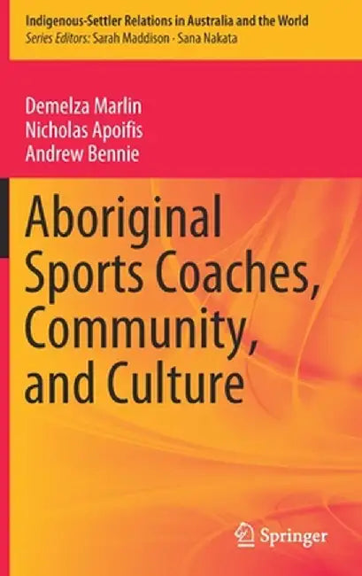 Aboriginal Sports Coaches, Community, and Culture by Demelza Marlin