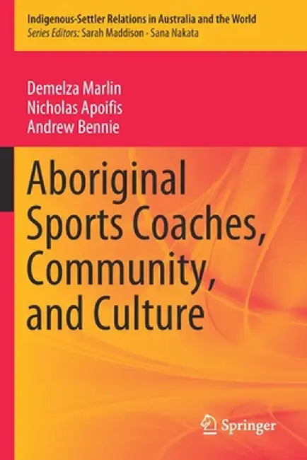 Aboriginal Sports Coaches, Community, and Culture by Demelza Marlin