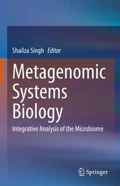 Metagenomic Systems Biology: Integrative Analysis of the Microbiome by Shailza Singh